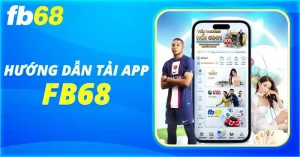 Hướng dẫn cách tải app fb68 trên mọi hệ điều hành