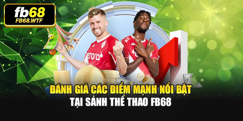 Đánh giá các điểm mạnh nổi bật tại sảnh thể thao Fb68