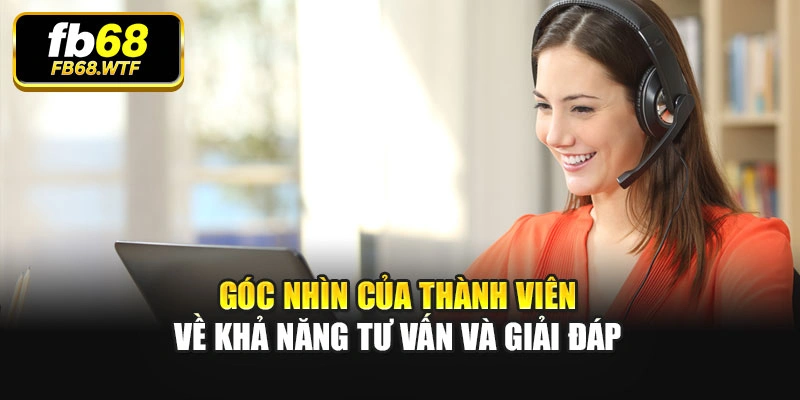 Góc nhìn của thành viên về khả năng tư vấn và giải đáp
