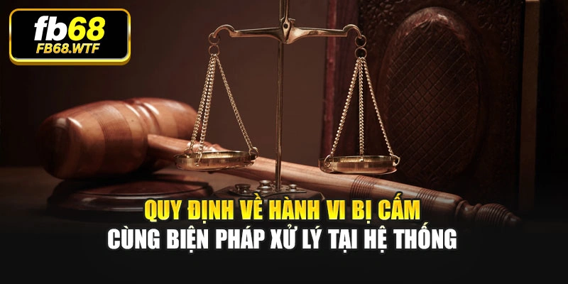 Quy định về hành vi bị cấm cùng biện pháp xử lý tại hệ thống